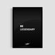 Постер "Be Legendary Black" txt008_be_legendary_black_white_antiblik_a1 фото