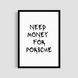 Постер "Need Money For Porsche (White)" avt_003_need_money_for_porsche_white_white_antiblik_a1 фото