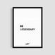 Постер "Be Legendary White" txt009_be_legendary_white_bez_a4 фото